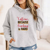 Caffeine Because Teaching Is Hard Hoodie